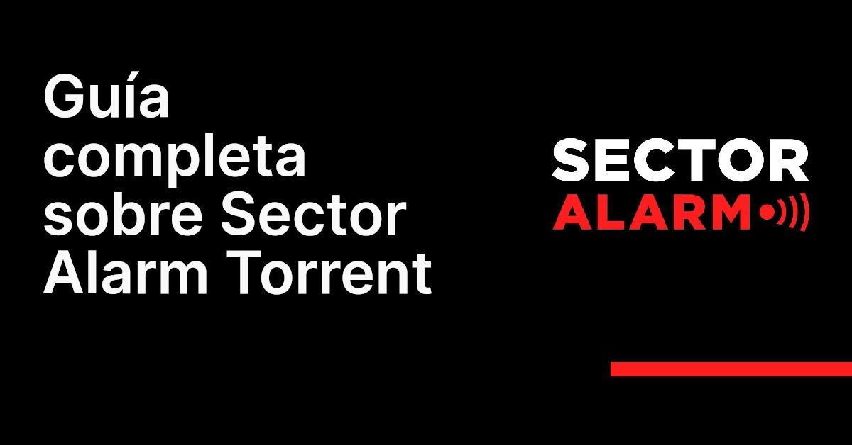 Guía completa sobre Sector Alarm Torrent